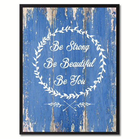 Be Strong Be Beautiful Be You Inspirational Quote Saying Gift Ideas Home Décor Wall Art