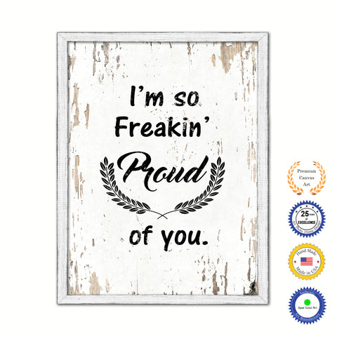 I'm So Freaking Proud Of You Vintage Saying Gifts Home Decor Wall Art Canvas Print with Custom Picture Frame