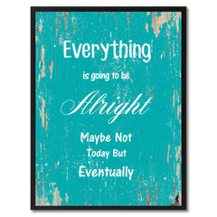 Everything is going to be alright maybe not today but eventually Motivation Quote Saying Gift Ideas Home Decor Wall Art