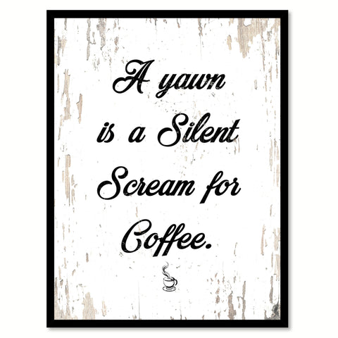 A Yawn Is A Silent Scream For Coffee Quote Saying Canvas Print with Picture Frame