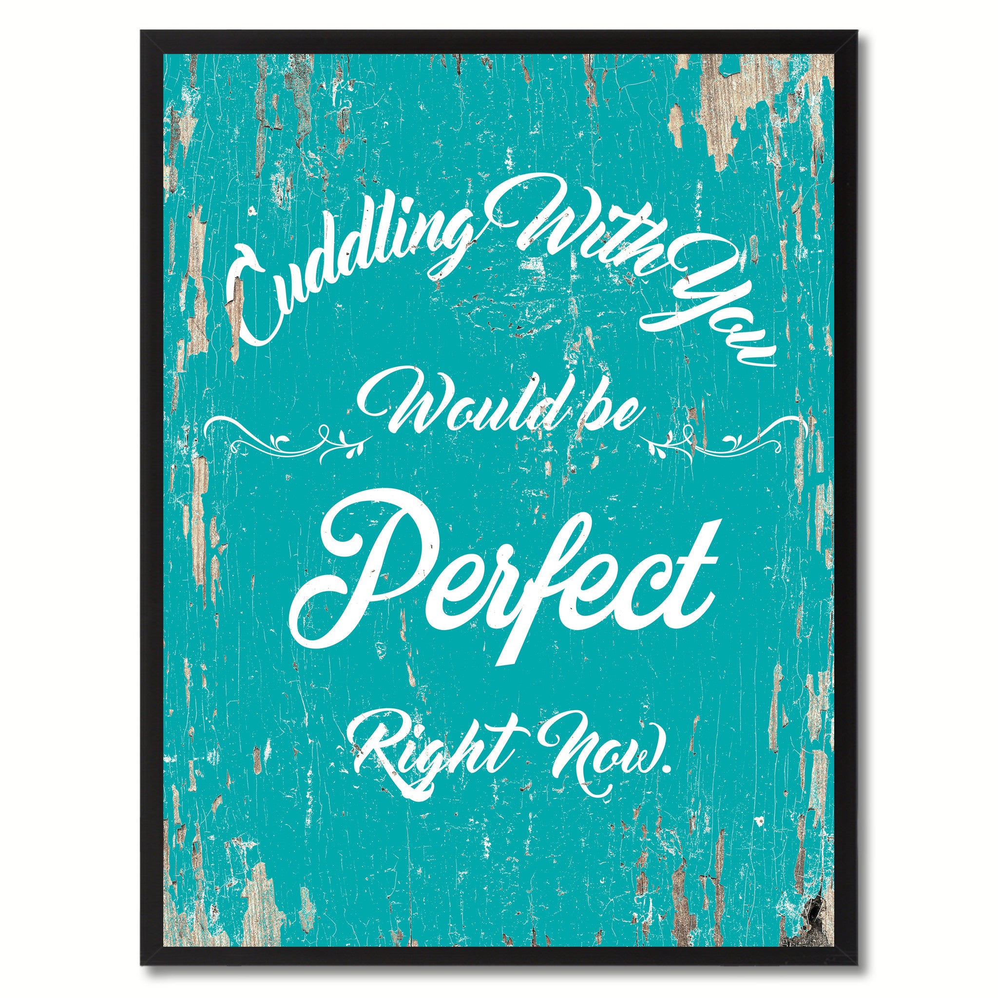 Cuddling with you would be perfect right now Happy Quote Saying Gift Ideas Home Decor Wall Art
