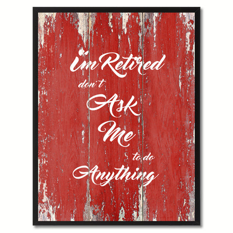 I'm Retired Don't Ask Me To Do Anything Saying Canvas Print, Black Picture Frame Home Decor Wall Art Gifts