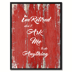 I'm Retired Don't Ask Me To Do Anything Saying Canvas Print, Black Picture Frame Home Decor Wall Art Gifts