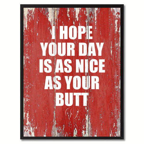 I Hope Your Day Is As Nice As Your Butt Saying Canvas Print, Black Picture Frame Home Decor Wall Art Gifts