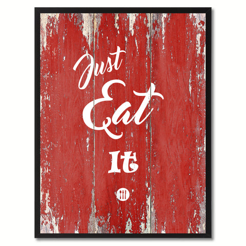 Just eat it  Quote Saying Gift Ideas Home Décor Wall Art