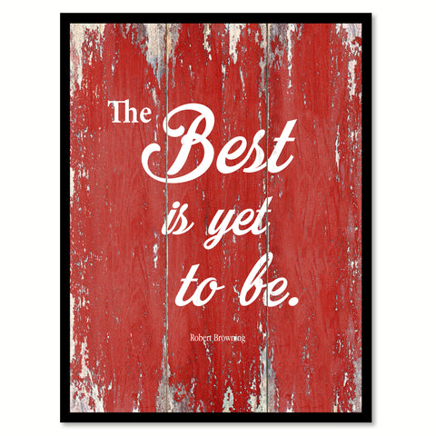 The Best Is Yet To Be Robert Browning Inspirational Quote Saying Gift Ideas Home Decor Wall Art