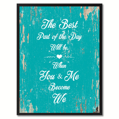 The Best Part Of The Day Will Be When You & Me Become We Happy Quote Saying Gift Ideas Home Decor Wall Art