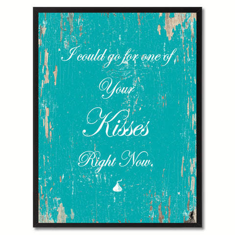 I could go for one of your kisses right now Happy Quote Saying Gift Ideas Home Decor Wall Art