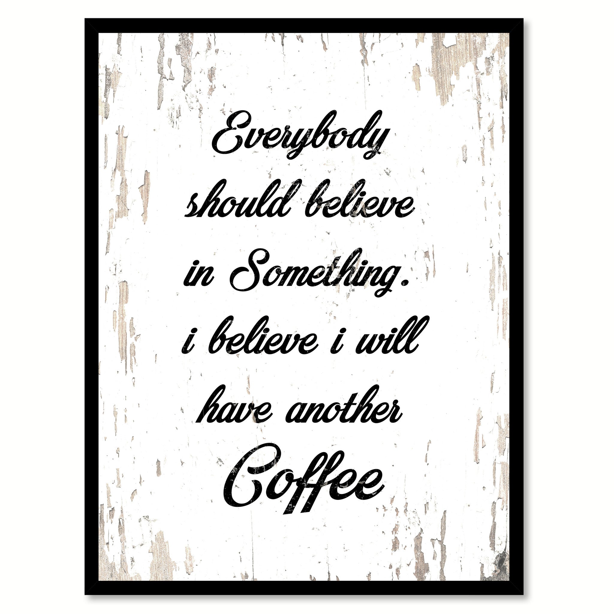 Everybody Should Believe In Something. I Believe I Will have Another Coffee Quote Saying Canvas Print with Picture Frame