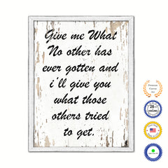 Give Me What No Other Has Ever Gotten Vintage Saying Gifts Home Decor Wall Art Canvas Print with Custom Picture Frame