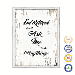 I'm Retired Don't Ask Me To Do Anything Vintage Saying Gifts Home Decor Wall Art Canvas Print with Custom Picture Frame