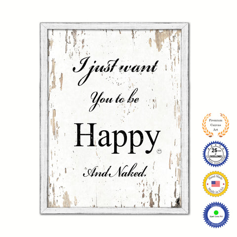 I Just Want You To Be Happy & Naked Vintage Saying Gifts Home Decor Wall Art Canvas Print with Custom Picture Frame