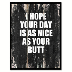 I hope your day is as nice as your butt Funny Quote Saying Canvas Print with Picture Frame Home Decor Wall Art