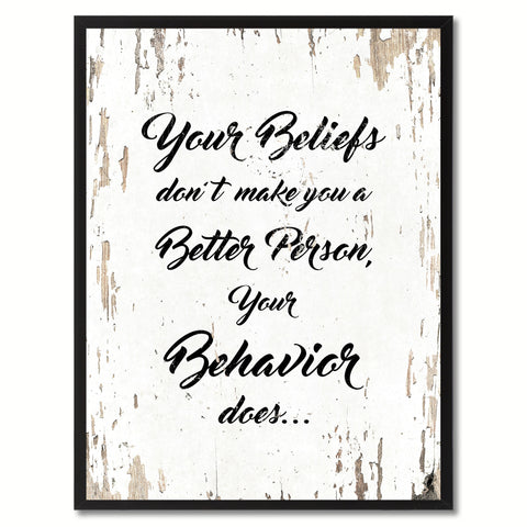 Your beliefs don't make you a better person your behavior does Inspirational Quote Saying Framed Canvas Print Gift Ideas Home Decor Wall Art, White