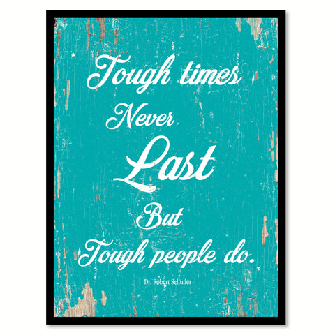 Tough times never last but tough people do - Dr. Robert Schuller Saying Gifts Home Decor Wall Art Canvas Print with Custom Picture Frame, Aqua