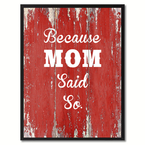 Because Mom said so Quote Saying Gift Ideas Home Décor Wall Art