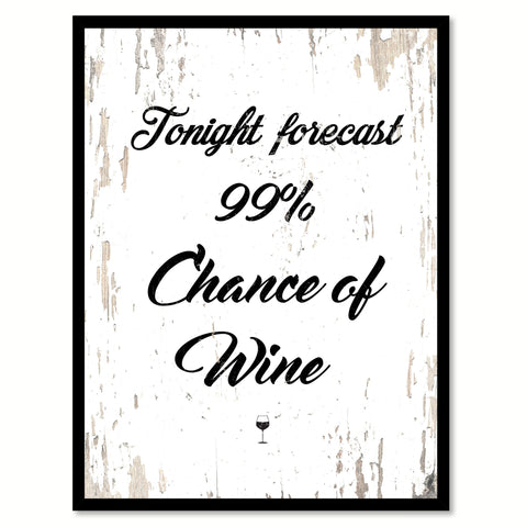 Tonight Forecast 99% Chance Of Wine Quote Saying Canvas Print with Picture Frame