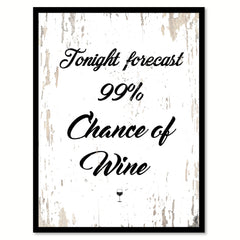 Tonight Forecast 99% Chance Of Wine Quote Saying Canvas Print with Picture Frame