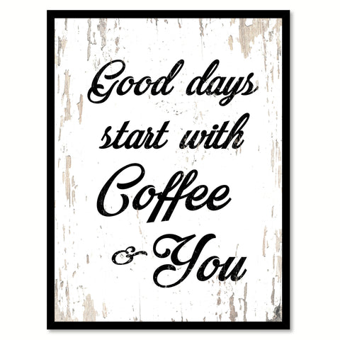 Good Days Start With Coffee & You Quote Saying Canvas Print with Picture Frame