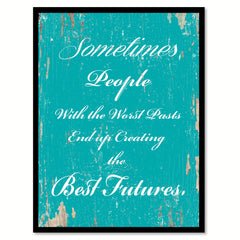 Sometimes People With The Worst Pasts Motivation Quote Saying Gift Ideas Home Decor Wall Art 111599