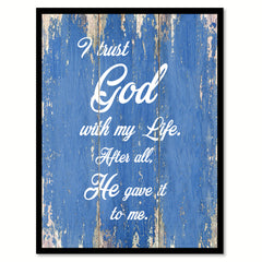 I trust god with my life after all, he gave it to me  Quote Saying Gift Ideas Home Décor Wall Art