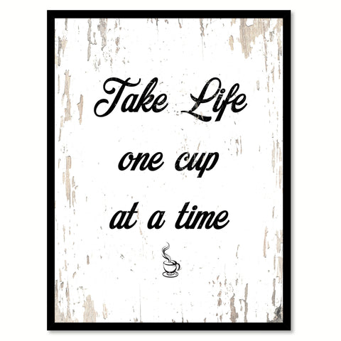 Take Life One Cup At A Time Quote Saying Canvas Print with Picture Frame