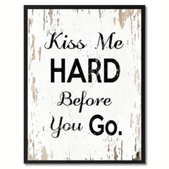 Kiss me hard before you go Happy Quote Saying Gift Ideas Home Decor Wall Art