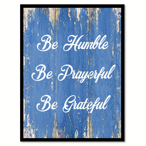Be Humble Be Prayerful Be Grateful Inspirational Quote Saying Gift Ideas Home Decor Wall Art