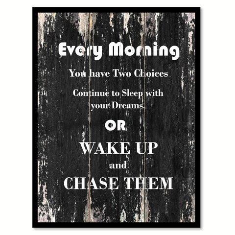 Every morning you have two choices continue to sleep with your dream or wake up & chase them Wisdom Quote Saying Home Decor Wall Art Gift Ideas