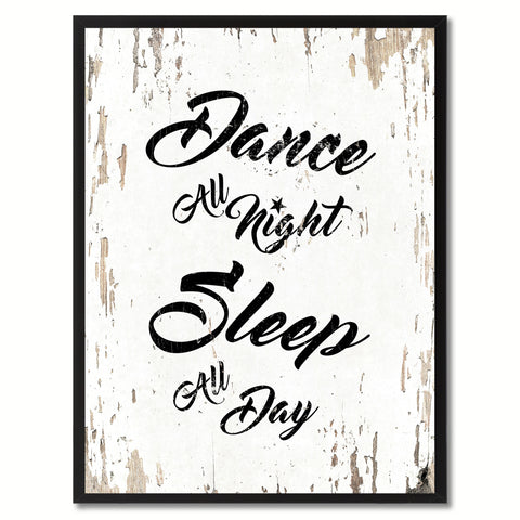 Dance all night sleep all day Happy Quote Saying Gift Ideas Home Decor Wall Art