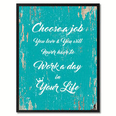 Choose a job you love & you will never have to work a day in your life  Quote Saying Gift Ideas Home Decor Wall Art