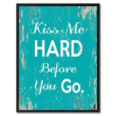 Kiss me hard before you go Happy Quote Saying Gift Ideas Home Decor Wall Art