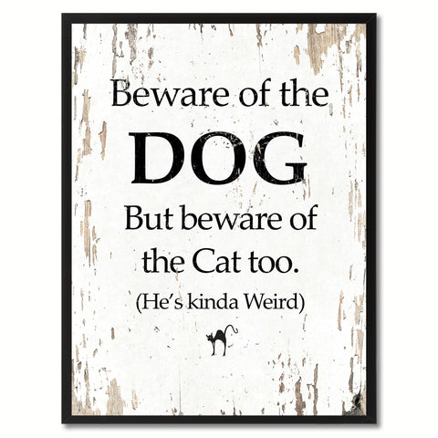 Beware of the dog but beware of the cat too He's kinda weird Funny Quote Saying Gift Ideas Home Decor Wall Art