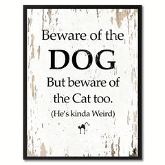 Beware of the dog but beware of the cat too He's kinda weird Funny Quote Saying Gift Ideas Home Decor Wall Art