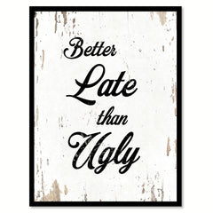 Better Late Than Ugly Motivation Quote Saying Home Decor Wall Art Gift Ideas 111700