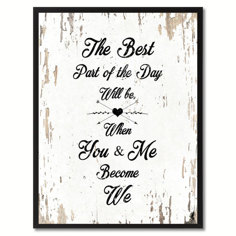 The Best Part Of The Day Will Be When You & Me Become We Happy Quote Saying Gift Ideas Home Decor Wall Art