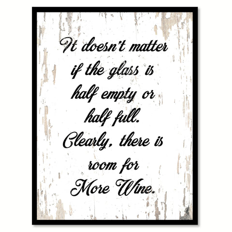 It Doesn't Matter If The Glass Is Half Or Empty Half Full Clearly There Is Room For More Wine Quote Saying Canvas Print with Picture Frame