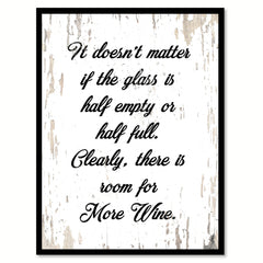 It Doesn't Matter If The Glass Is Half Or Empty Half Full Clearly There Is Room For More Wine Quote Saying Canvas Print with Picture Frame
