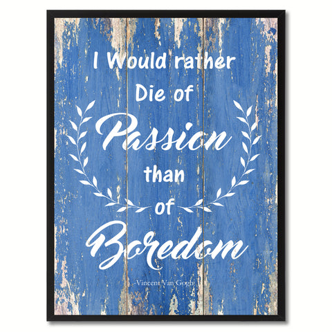 I Would Rather Die of Passion Than Of Boredom Inspirational Quote Saying Gift Ideas Home Décor Wall Art