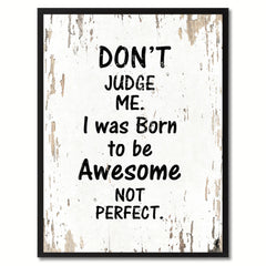 Don't judge me I was born to be awesome not perfect Motivation Quote Saying Gift Ideas Home Decor Wall Art