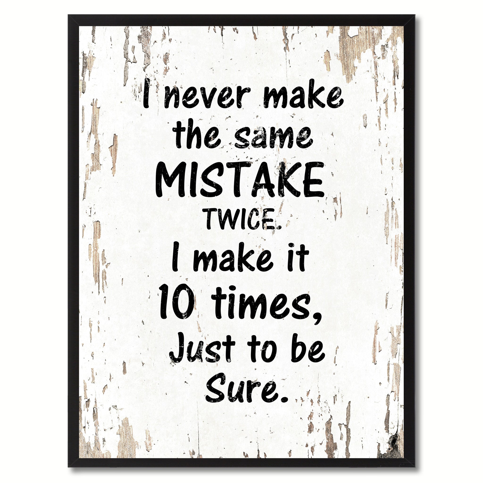 I never make the same mistake twice I make it 10 times just to be sure Motivation Quote Saying Gift Ideas Home Decor Wall Art