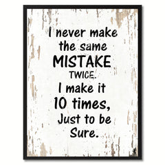 I never make the same mistake twice I make it 10 times just to be sure Motivation Quote Saying Gift Ideas Home Decor Wall Art