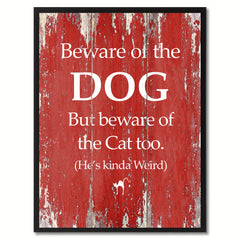 Beware of the Dog But Beware of the Cat too Funny Quote Saying Gift Ideas Home Décor Wall Art