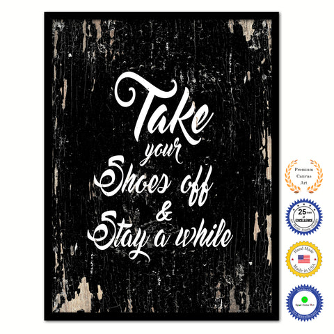 Take your shoes off and stay a while Quote Saying Gifts Ideas Home Decor Wall Art