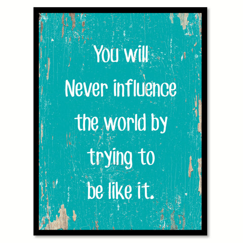 You will never influence the world by trying to be like it Motivational Quote Saying Canvas Print with Picture Frame Home Decor Wall Art, Aqua