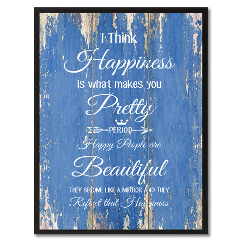 I think Happiness is what makes you pretty Happy Quote Saying Gift Ideas Home Décor Wall Art