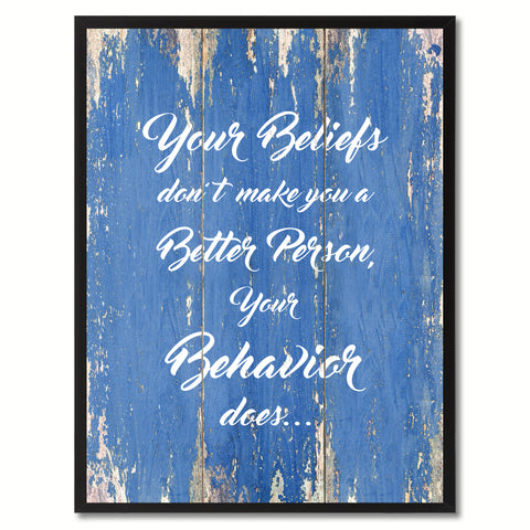 Your beliefs don't make you a better person your behavior does Inspirational Quote Saying Framed Canvas Print Gift Ideas Home Decor Wall Art, Blue