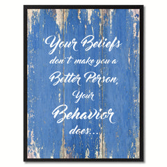 Your beliefs don't make you a better person your behavior does Inspirational Quote Saying Framed Canvas Print Gift Ideas Home Decor Wall Art, Blue