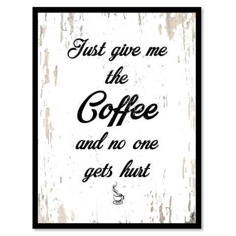 Just Give Me The Coffee & No One Gets Hurt Quote Saying Canvas Print with Picture Frame