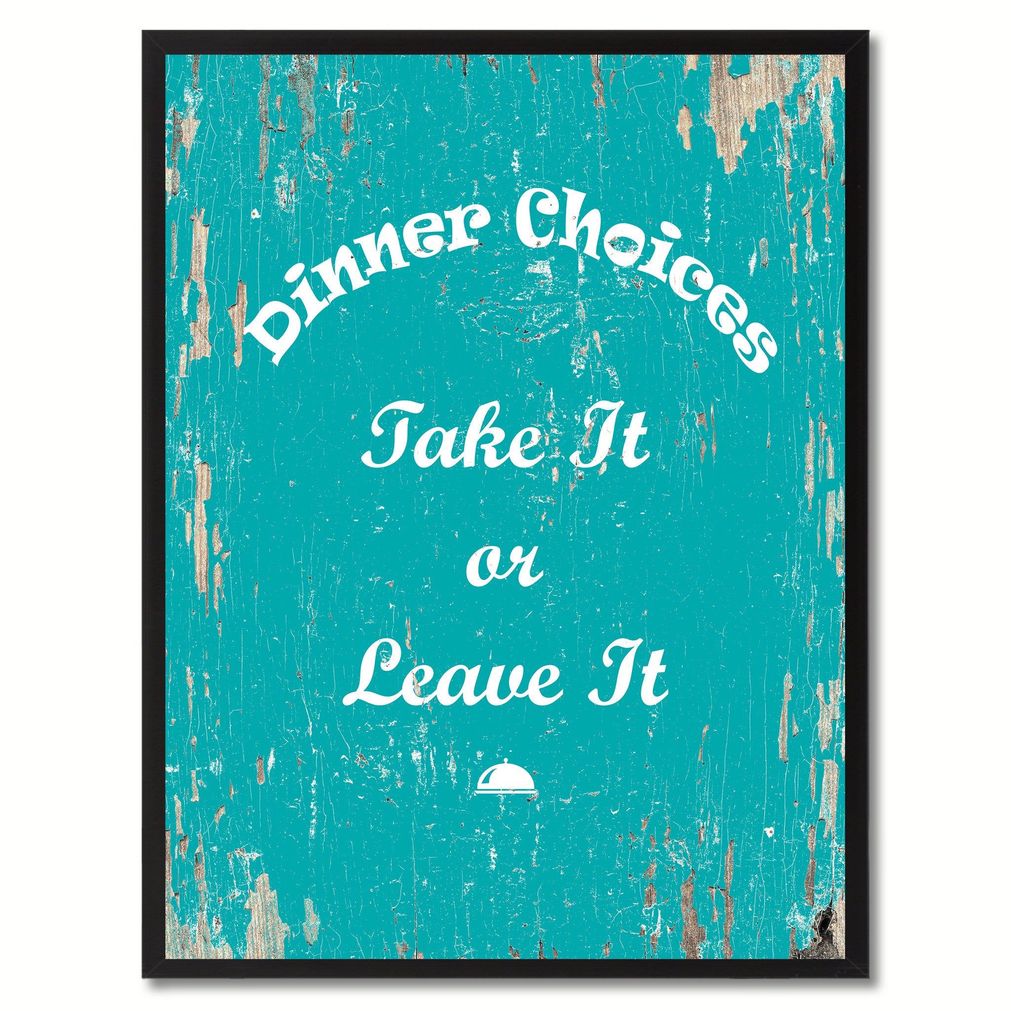 Dinner Choices take it or leave it  Quote Saying Gift Ideas Home Decor Wall Art